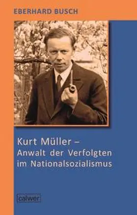 Busch |  Kurt Müller - Anwalt der Verfolgten im Nationalsozialismus | Buch |  Sack Fachmedien