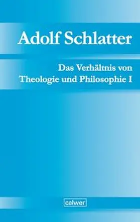 Seubert |  Adolf Schlatter - Das Verhältnis von Theologie und Philosophie I | Buch |  Sack Fachmedien