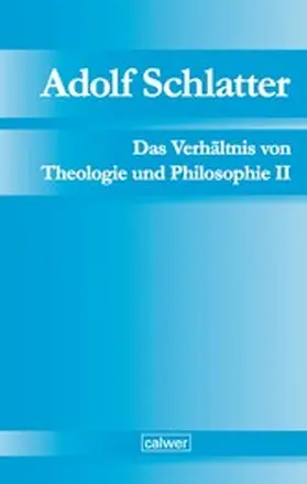 Seubert / Neuer |  Adolf Schlatter - Das Verhältnis von Theologie und Philosophie II | eBook | Sack Fachmedien