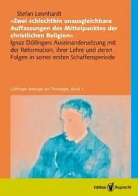 Leonhardt |  »Zwei schlechthin unausgleichbare Auffassungen des Mittelpunktes der christlichen Religion« | Buch |  Sack Fachmedien