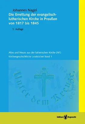 Nagel / Heyn / Schätzel |  Die Errettung der evangelisch-lutherischen Kirche in Preußen von 1817 bis 1845 | Buch |  Sack Fachmedien