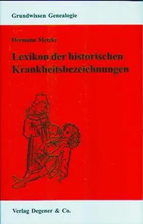 Metzke / Heydemann-Metzke |  Lexikon der historischen Krankheitsbezeichnungen | Buch |  Sack Fachmedien