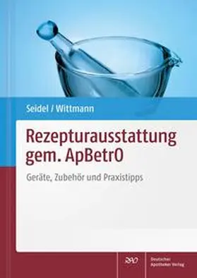 Seidel / Wittmann | Rezepturausstattung gem. ApBetrO | Buch | 978-3-7692-6439-5 | sack.de
