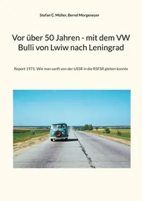 Müller / Morgeneyer |  Vor über 50 Jahren - mit dem VW Bulli von Lwiw nach Leningrad | Buch |  Sack Fachmedien
