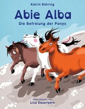 Bühring |  Abie Alba - Die Befreiung der Ponys | Buch |  Sack Fachmedien