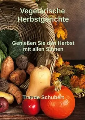 Schubert |  Vegetarische Herbstgerichte | Buch |  Sack Fachmedien