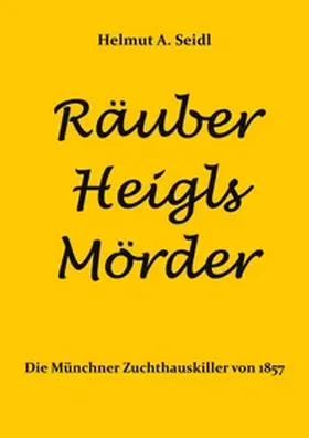 Seidl |  Räuber Heigls Mörder | Buch |  Sack Fachmedien