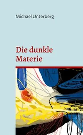 Unterberg |  Die dunkle Materie | eBook | Sack Fachmedien