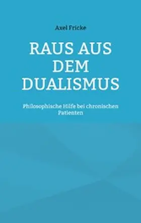 Fricke |  Raus aus dem Dualismus | eBook | Sack Fachmedien