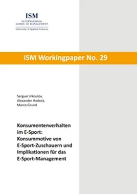 Vikoulov / Hodeck / Grund |  Konsumentenverhalten im E-Sport: Konsummotive von E-Sport-Zuschauern und Implikationen für das E-Sport-Management | Buch |  Sack Fachmedien