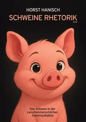 Hanisch |  Schweine Rhetorik 2100 | Buch |  Sack Fachmedien