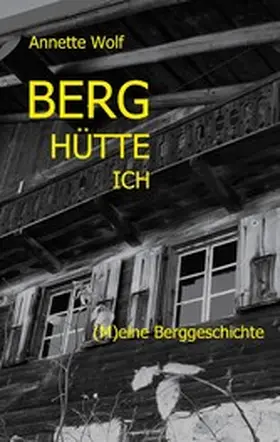 Wolf |  Berg Hütte ich | eBook | Sack Fachmedien