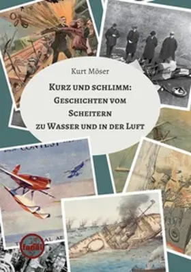 Möser |  Kurz und schlimm: Geschichten vom Scheitern zu Wasser und in der Luft | Buch |  Sack Fachmedien