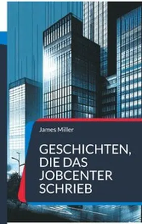 Miller |  Geschichten, die das JobCenter schrieb | eBook | Sack Fachmedien