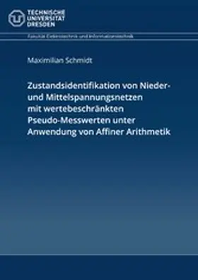 Schmidt |  Zustandsidentifikation von Nieder- und Mittelspannungsnetzen mit wertebeschränkten Pseudo-Messwerten unter Anwendung von Affiner Arithmetik | eBook | Sack Fachmedien