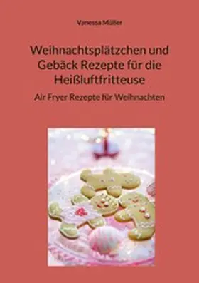 Müller |  Weihnachtsplätzchen und Gebäck Rezepte für die Heißluftfritteuse | eBook | Sack Fachmedien