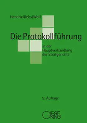 Hendrix / Reiss / Wolf |  Die Protokollführung in der Hauptverhandlung der Strafgerichte | Buch |  Sack Fachmedien