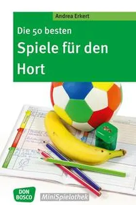 Erkert |  Die 50 besten Spiele für den Hort | Buch |  Sack Fachmedien