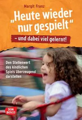 Franz |  "Heute wieder nur gespielt" - und dabei viel gelernt! | Buch |  Sack Fachmedien