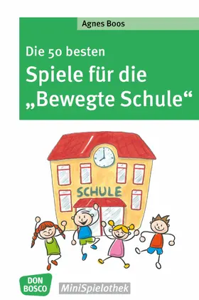 Boos |  Die 50 besten Spiele für die "Bewegte Schule" - eBook | eBook | Sack Fachmedien