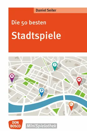 Seiler |  Die 50 besten Stadtspiele - eBook | eBook | Sack Fachmedien