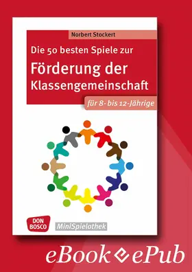 Stockert |  Die 50 besten Spiele zur Förderung der Klassengemeinschaft. Für 8- bis 12-Jährige. eBook. | eBook | Sack Fachmedien