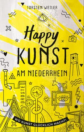 Weiler |  Weiler, T: Happy Kunst am Niederrhein | Buch |  Sack Fachmedien
