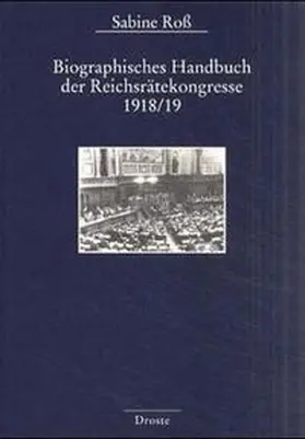 Ross |  Biographisches Handbuch der Reichsrätekongresse 1918/19 | Buch |  Sack Fachmedien