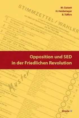 Gutzeit / Heidemeyer / Tüffers |  Opposition und SED in der Friedlichen Revolution | Buch |  Sack Fachmedien