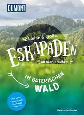 Wolfmeier |  52 kleine & große Eskapaden im Bayerischen Wald | Buch |  Sack Fachmedien
