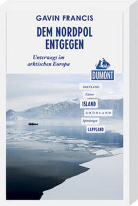 Francis |  DuMont Reiseabenteuer Dem Nordpol entgegen | Buch |  Sack Fachmedien
