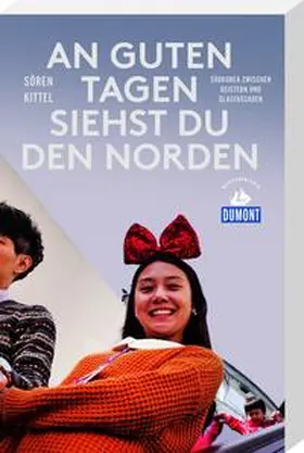 Kittel |  An guten Tagen siehst du den Norden (DuMont Reiseabenteuer) | Buch |  Sack Fachmedien
