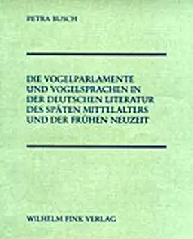 Busch |  Die Vogelparlamente und Vogelsprachen in der deutschen Literatur des späten Mittelalters und der frühen Neuzeit | Buch |  Sack Fachmedien