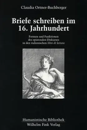 Ortner-Buchberger |  Briefe schreiben im 16. Jahrhundert - Formen und Funktionen des epistolaren Diskurses in den italienischen "libri di lettere" | Buch |  Sack Fachmedien