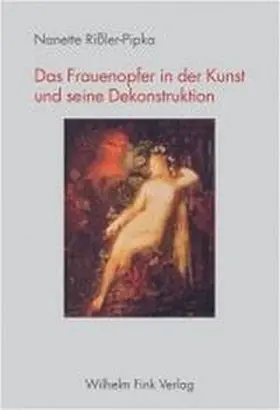 Rissler-Pipka / Rißler-Pipka |  Das Frauenopfer in der Kunst und seine Dekonstruktion | Buch |  Sack Fachmedien