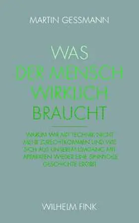 Gessmann |  Was der Mensch wirklich braucht | Buch |  Sack Fachmedien