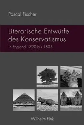 Fischer |  Literarische Entwürfe des Konservatismus in England 1790 bis 1805 | Buch |  Sack Fachmedien