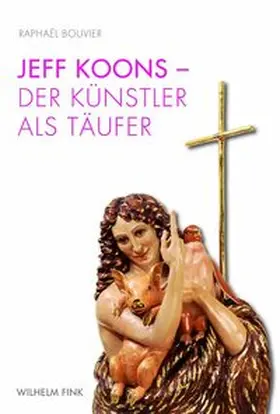 Bouvier |  Jeff Koons - Der Künstler als Täufer | Buch |  Sack Fachmedien