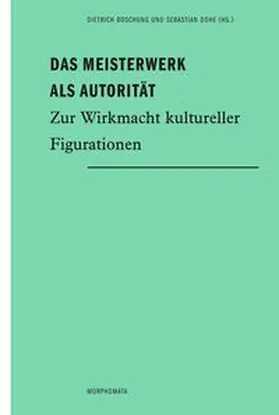 Boschung / Dohe |  Das Meisterwerk als Autorität | Buch |  Sack Fachmedien