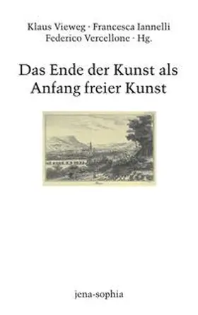 Vieweg / Vercellone / Iannelli |  Das Ende der Kunst als Anfang freier Kunst | Buch |  Sack Fachmedien