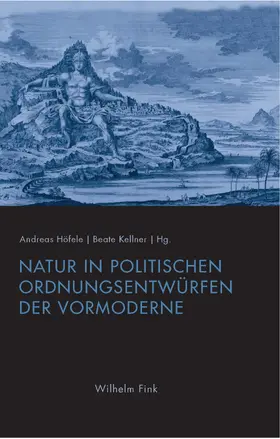 Höfele / Kellner |  Natur in politischen Ordnungsentwürfen der Vormoderne | Buch |  Sack Fachmedien