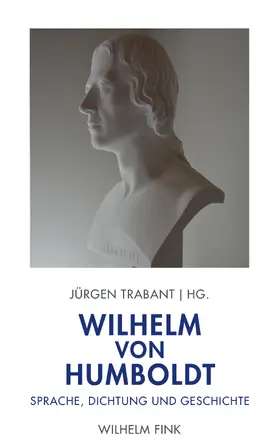 Trabant |  Wilhelm von Humboldt: Sprache, Dichtung und Geschichte | Buch |  Sack Fachmedien