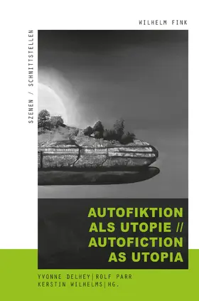 Delhey / Parr / Wilhelms | Autofiktion als Utopie // Autofiction as Utopia | Buch | 978-3-7705-6406-4 | sack.de