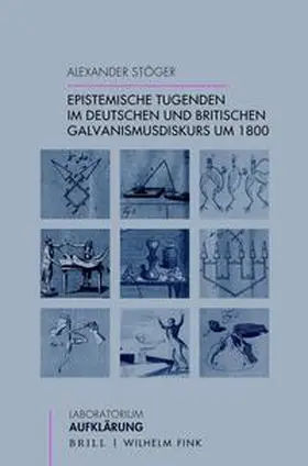 Stöger |  Epistemische Tugenden im deutschen und britischen Galvanismusdiskurs um 1800 | Buch |  Sack Fachmedien