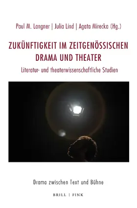 Langner / Lind / Mirecka |  Zukünftigkeit im zeitgenössischen Drama und Theater | Buch |  Sack Fachmedien