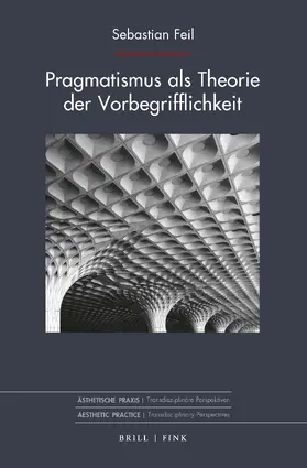 Feil |  Pragmatismus als Theorie der Vorbegrifflichkeit | Buch |  Sack Fachmedien