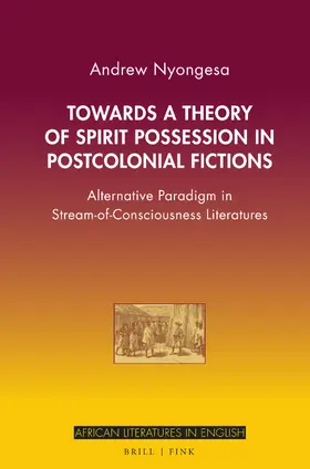 Nyongesa |  Towards a Theory of Spirit Possession in Postcolonial Fictions | Buch |  Sack Fachmedien