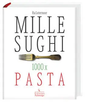 Lottermoser-Fetzer |  Mille-Sughi - 1000 x Pasta | Buch |  Sack Fachmedien