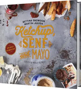 Snowden / Lagoda |  Ketchup, Senf und Mayo - Selbstgemacht | Buch |  Sack Fachmedien
