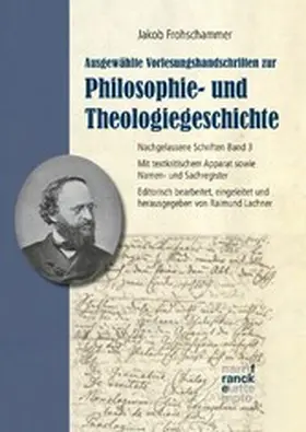 Frohschammer / Lachner |  Jakob Frohschammer: Ausgewählte Vorlesungshandschriften zur Philosophie- und Theologiegeschichte | eBook | Sack Fachmedien